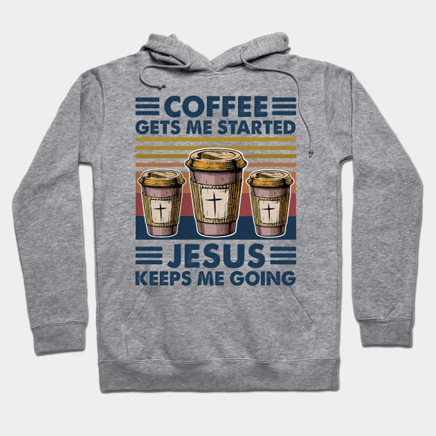 Coffee Gets Me Started Jesus Keeps Me Going Retro Vintage Hoodie by Gearlds Leonia